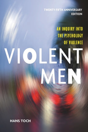 Violent Men: An Inquiry Into the Psychology of Violence