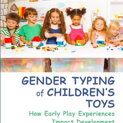 Gender Typing of Children's Toys: How Early Play Experiences Impact Development