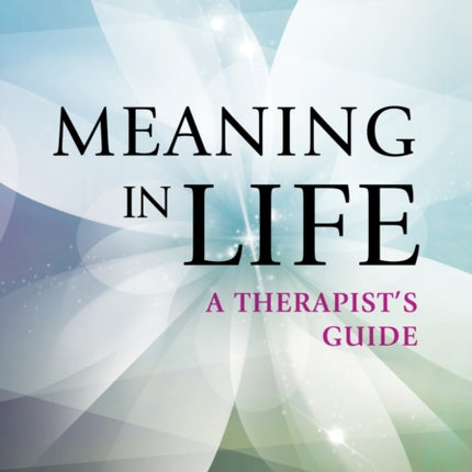 Meaning in Life: A Therapist’s Guide