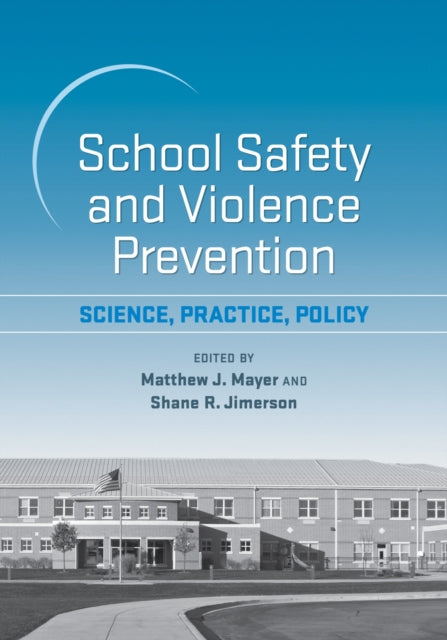 School Safety and Violence Prevention: Science, Practice, Policy