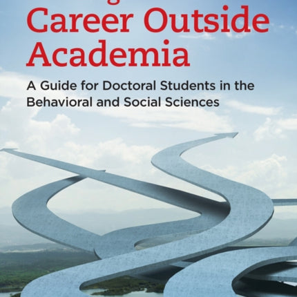 Building a Career Outside Academia: A Guide for Doctoral Students in the Behavioral and Social Sciences