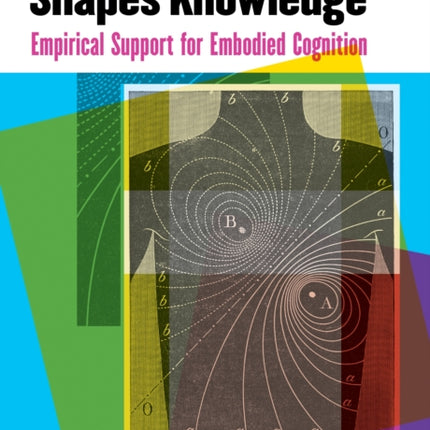 How the Body Shapes Knowledge