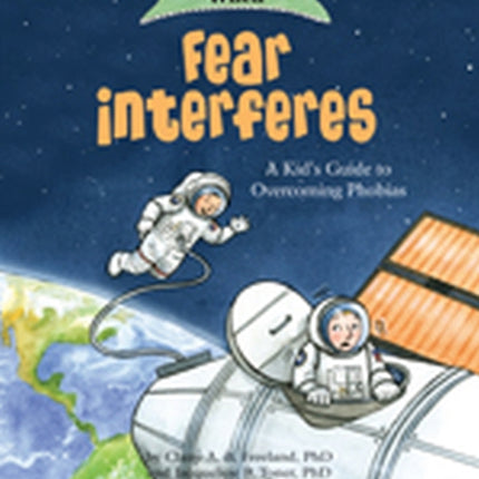 What to Do When Fear Interferes: A Kid's Guide to Overcoming Phobias