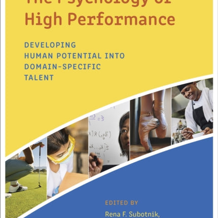 The Psychology of High Performance: Developing Human Potential Into Domain-Specific Talent