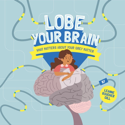 Lobe Your Brain: What Matters About Your Grey Matter