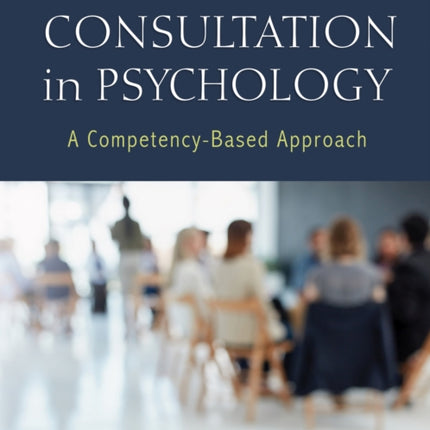 Consultation in Psychology: A Competency-Based Approach