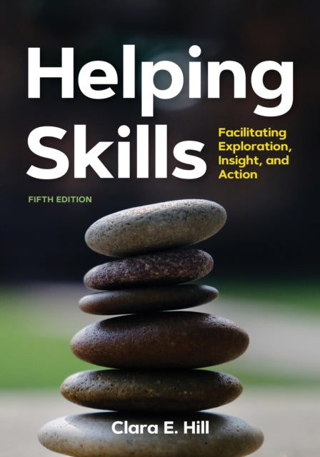 Helping Skills: Facilitating Exploration, Insight, and Action