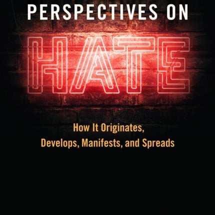 Perspectives on Hate: How It Originates, Develops, Manifests, and Spreads