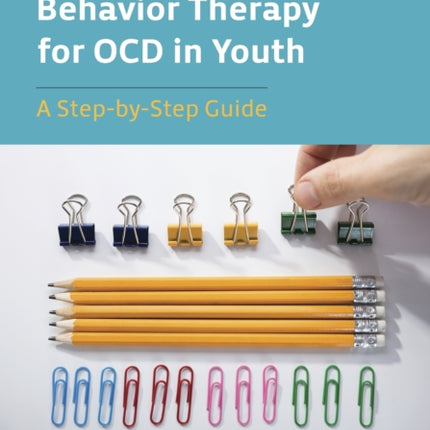 Cognitive Behavior Therapy for OCD in Youth: A Step-by-Step Guide