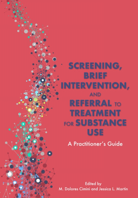 Screening, Brief Intervention, and Referral to Treatment for Substance Use: A Practitioner's Guide