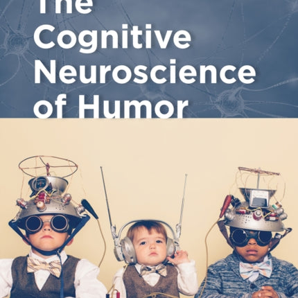 The Cognitive Neuroscience of Humor