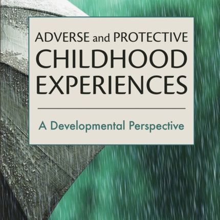 Adverse and Protective Childhood Experiences: A Developmental Perspective