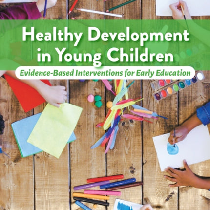 Healthy Development in Young Children: Evidence-Based Interventions for Early Education