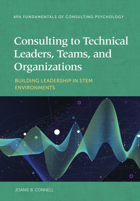 Consulting to Technical Leaders, Teams, and Organizations: Building Leadership in STEM Environments