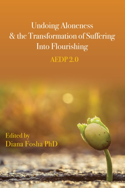 Undoing Aloneness and the Transformation of Suffering Into Flourishing: AEDP 2.0