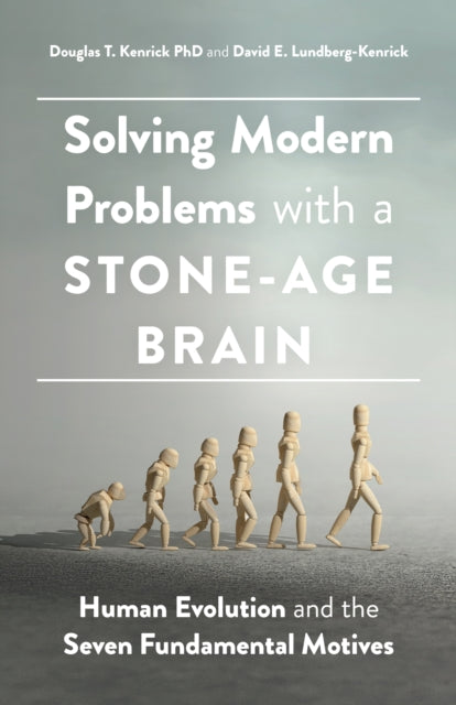 Solving Modern Problems With a Stone-Age Brain: Human Evolution and the Seven Fundamental Motives