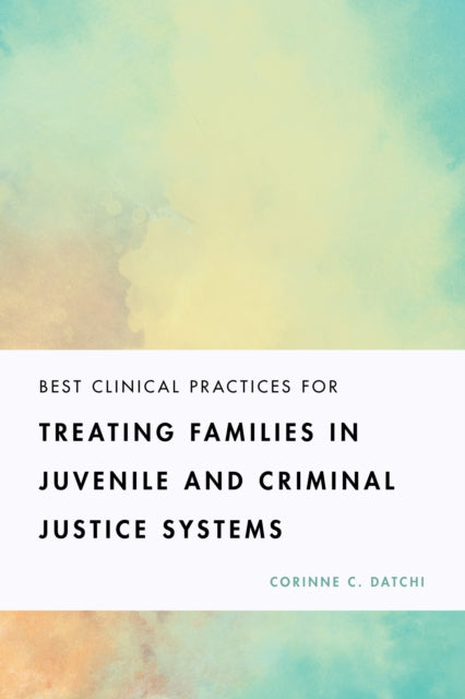 Best Clinical Practices for Treating Families in Juvenile and Criminal Justice Systems