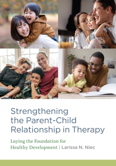 Strengthening the Parent–Child Relationship in Therapy: Laying the Foundation for Healthy Development