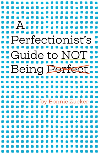 A Perfectionist's Guide to Not Being Perfect