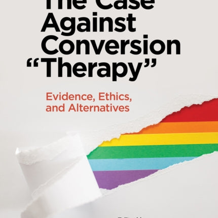 The Case Against Conversion “Therapy”: Evidence, Ethics, and Alternatives