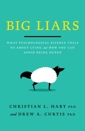 Big Liars: What Psychological Science Tells Us About Lying and How You Can Avoid Being Duped