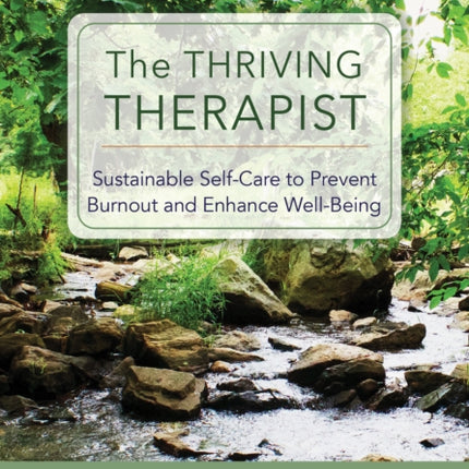 The Thriving Therapist: Sustainable Self-Care to Prevent Burnout and Enhance Well-Being