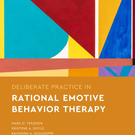 Deliberate Practice in Rational Emotive Behavior Therapy