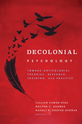 Decolonial Psychology: Toward Anticolonial Theories, Research, Training, and Practice