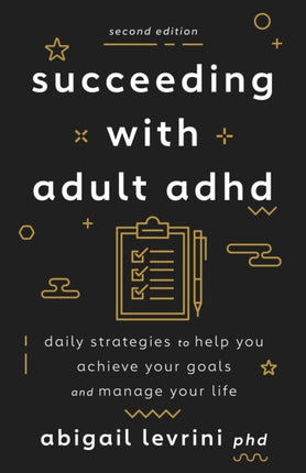 Succeeding With Adult ADHD: Daily Strategies to Help You Achieve Your Goals and Manage Your Life