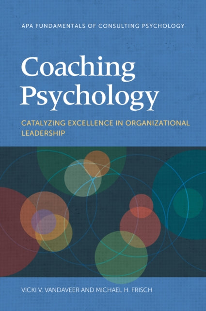 Coaching Psychology: Catalyzing Excellence in Organizational Leadership