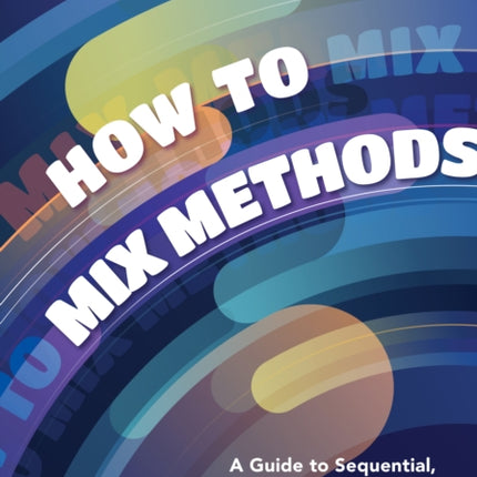 How to Mix Methods  A Guide to Sequential Convergent and Experimental Research Designs