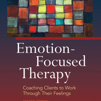 Emotion-Focused Therapy: Coaching Clients to Work Through Their Feelings