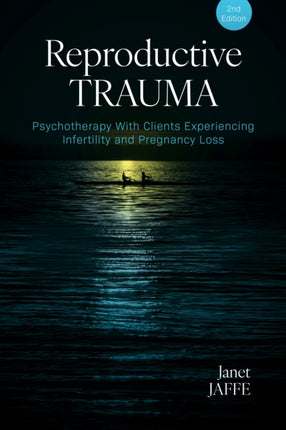 Reproductive Trauma  Psychotherapy With Clients Experiencing Infertility and Pregnancy Loss