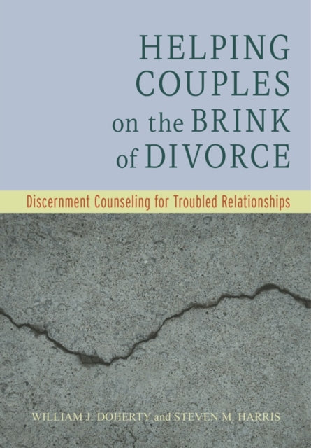 Helping Couples on the Brink of Divorce: Discernment Counseling for Troubled Relationships