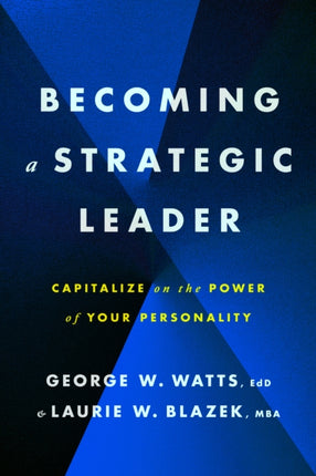 Becoming a Strategic Leader: Capitalize on the Power of Your Personality