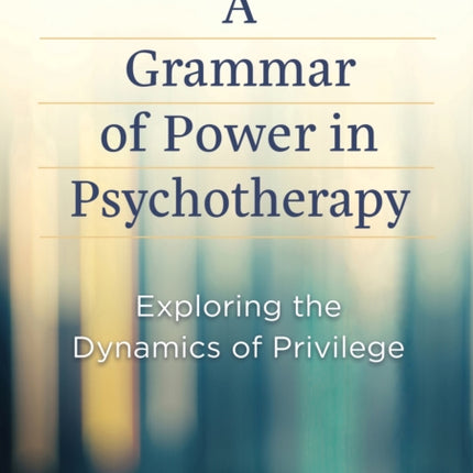 A Grammar of Power in Psychotherapy  Exploring the Dynamics of Privilege