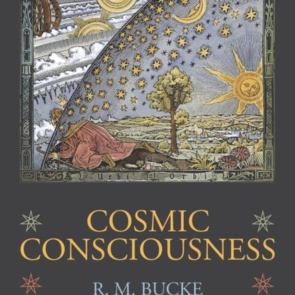 Cosmic Consciousness A Study in the Evolution of the Human Mind