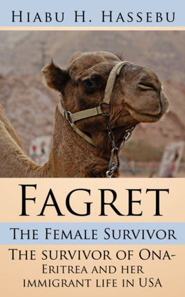 Fagret The Female Survivor The survivor of Ona Eritrea and her immigrant life in USA
