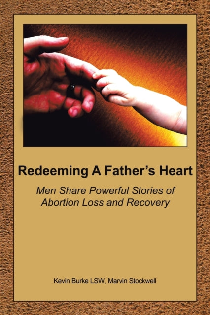 Redeeming A Fathers Heart Men Share Powerful Stories of Abortion Loss and Recovery