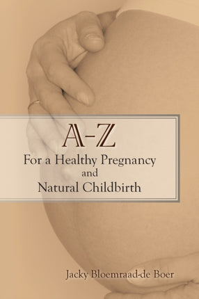 A  Z For a Healthy Pregnancy and Natural Childbirth