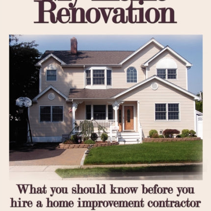 My Home Renovation What you should know before you hire a home improvement contractor