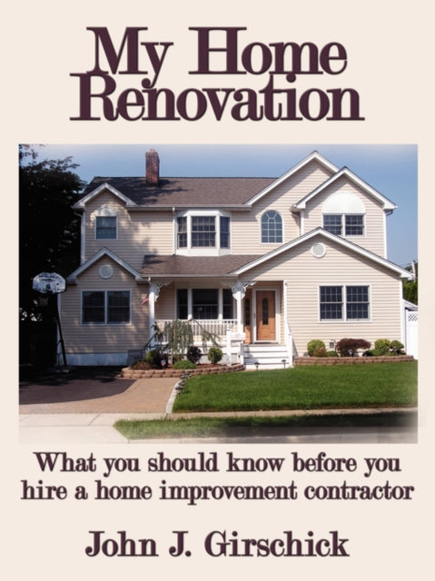 My Home Renovation What you should know before you hire a home improvement contractor