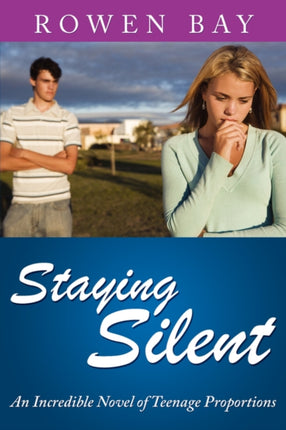 Staying Silent An Incredible Novel of Teenage Proportions