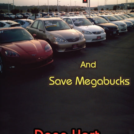 How to Buy a Car and Save Megabucks
