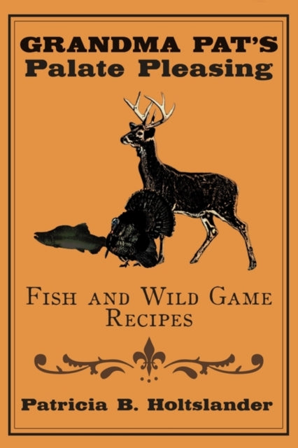 Grandma Pats Palate Pleasing Fish and Wild Game