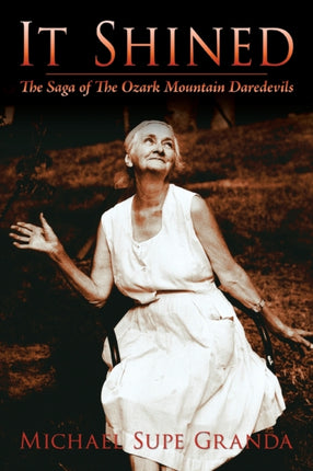 It Shined The Saga of The Ozark Mountain Daredevils