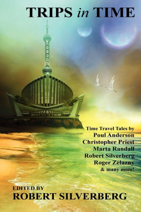 Trips in Time Time Travel Tales by Roger Zelazny Poul Anderson Christopher Priest and More