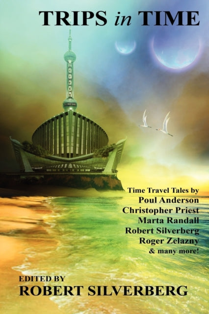 Trips in Time Time Travel Tales by Roger Zelazny Poul Anderson Christopher Priest and More