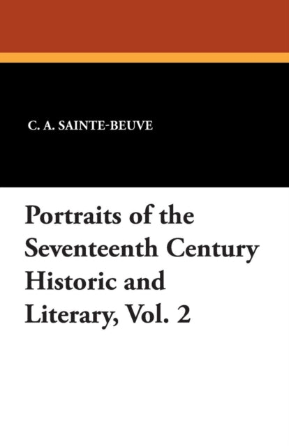 Portraits of the Seventeenth Century Historic and Literary, Vol. 2