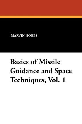 Basics of Missile Guidance and Space Techniques Vol 1